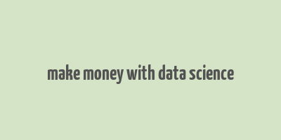 make money with data science