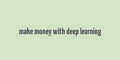 make money with deep learning