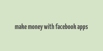 make money with facebook apps