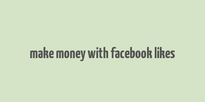 make money with facebook likes