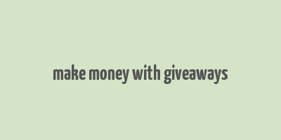 make money with giveaways