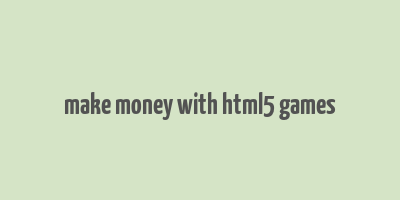 make money with html5 games