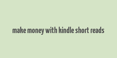 make money with kindle short reads