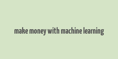 make money with machine learning