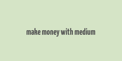 make money with medium