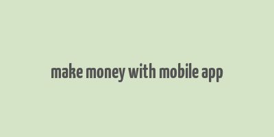 make money with mobile app