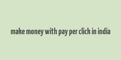 make money with pay per click in india