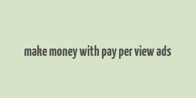 make money with pay per view ads