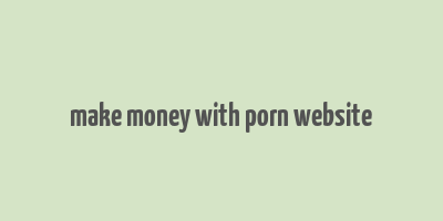 make money with porn website