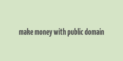 make money with public domain