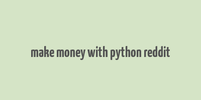 make money with python reddit