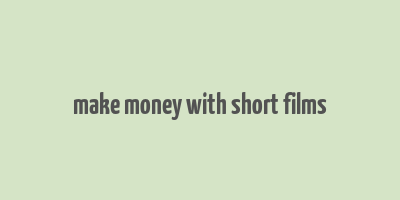 make money with short films