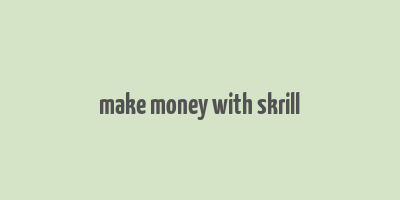 make money with skrill