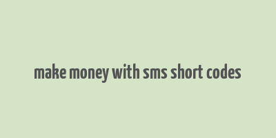 make money with sms short codes