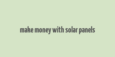 make money with solar panels