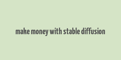 make money with stable diffusion