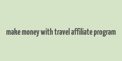 make money with travel affiliate program