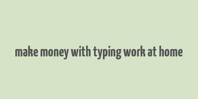 make money with typing work at home