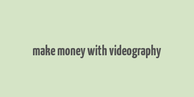 make money with videography