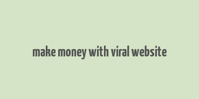 make money with viral website