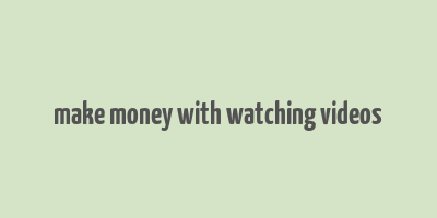 make money with watching videos