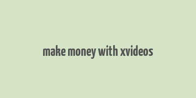 make money with xvideos