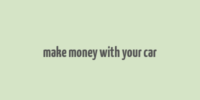 make money with your car