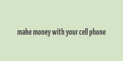 make money with your cell phone