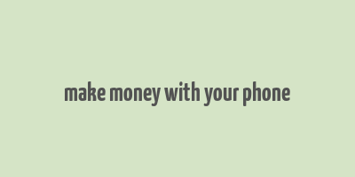 make money with your phone