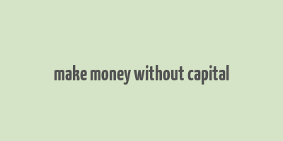 make money without capital