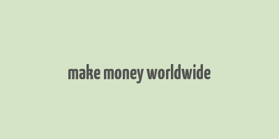 make money worldwide