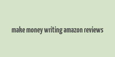 make money writing amazon reviews