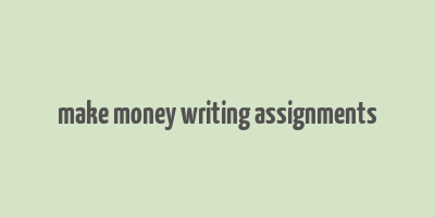 make money writing assignments