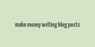 make money writing blog posts