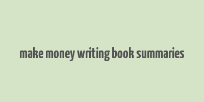 make money writing book summaries