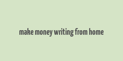 make money writing from home