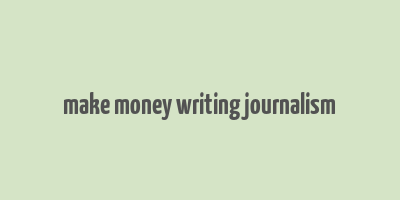 make money writing journalism