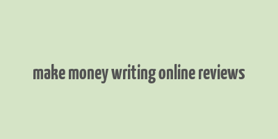 make money writing online reviews