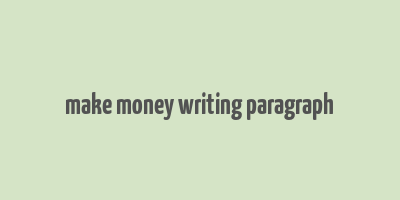 make money writing paragraph