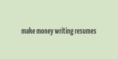 make money writing resumes