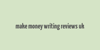 make money writing reviews uk