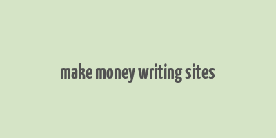 make money writing sites