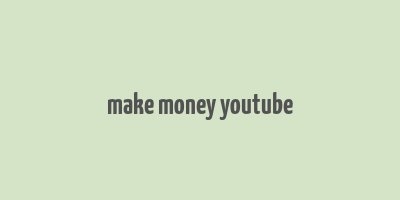 make money youtube