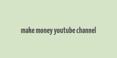 make money youtube channel