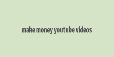 make money youtube videos