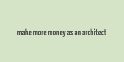 make more money as an architect