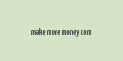 make more money com