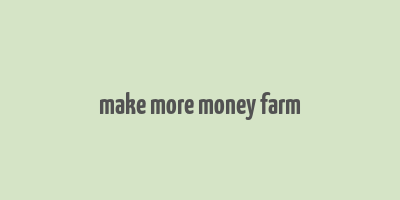 make more money farm