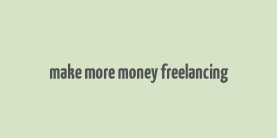 make more money freelancing