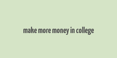 make more money in college